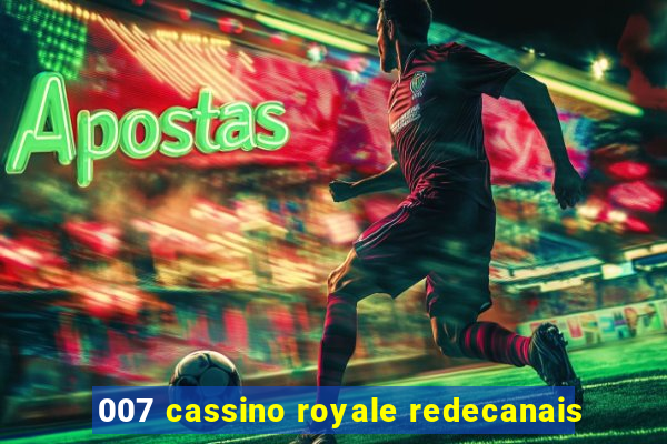 007 cassino royale redecanais